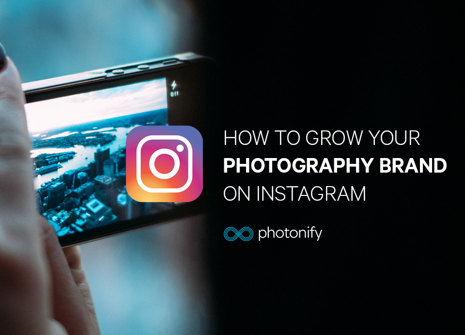 How to Grow Your Photography Brand on Instagram